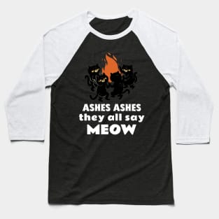 Ashes Ashes They All Say Meow Baseball T-Shirt